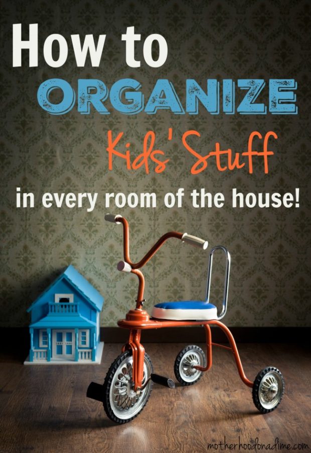 How to organize kids stuff in every room of the house!
