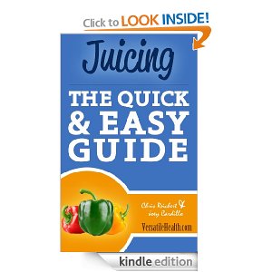 juicing the quick and easy guide